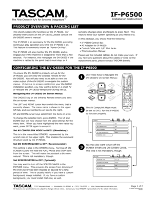 Page 1Installation Instructions
IF-P6500
                                       7733 T elegraph R oad   •    Montebello , CA  90640    •    (323)  726-0303    •   http://www .tascamcontr actor.comAll features and  specifications are subject to  change without notice.  Contact y our local TASCAM representativ e for the latest  information.Page 1 of 2IF-P6500_instructions.pdf061903
PRODUCT OVERVIEW & PACKING LIST
This sheet explains  the functions  of the IF-P6500.   For 
detailed  instructions on the  DV-D6500,...