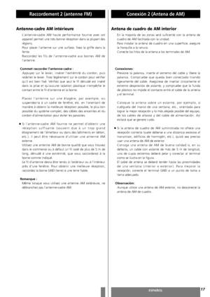 Page 17FRANÇAISESPAÑOL
Raccordement 2 (antenne FM)Conexión 2 (Antena de AM)
17
Antenne-cadre AM intérieure
L’antenne-cadre AM haute performance fournie avec cet
appareil permet une très bonne réception dans la plupart des
régions.
Pour placer l’antenne sur une surface, fixez la griffe dans la
fente. 
Raccordez les fils de l’antenne-cadre aux bornes AM de
l’antenne.
Commet raccorder l’antenne-cadre :
Appuyez sur le levier, insérer l’extrémité du cordon, puis
relâcher le levier. Tirez légèrement sur le cordon...