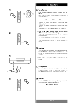 Page 38ENGLISH
Basic Operation 2 
38
Tone Control
1. Press the SELECT button to select “TRBL”, “BASS” or
“BAL”.
Each time the SELECT button is pressed, the mode is
changed as follows: 
To adjust the level of high frequency sound range, select
“TRBL (treble)”.
To adjust the level of low frequency sound range, select
“BASS”.
To adjust left-right sound balance, select “BAL” (balance).
2. Press the5/b/g/tbuttons (or the VOLUME buttons
of the main unit) to change the setting.
When TRBL or BASS is selected, press the...