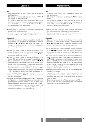 Page 4545FRANÇAISESPAÑOL
Lecture 2
MP3
Lorsque vous insérez un disque MP3, la liste des répertoires
s’affiche à l’écran. 
Sélectionnez un répertoire à l’aide des touches 
5/b/g/t
puis appuyez sur la touche ENTER.
Les numéros des pistes et les titres (noms des fichiers)
s’affichent à l’écran. Sélectionnez une piste puis appuyez sur
la touche ENTER ou sur la touche PLAY/PAUSE (y
/J). La
lecture démarre à la piste sélectionnée.
<
Selon le disque lu, 30 secondes ou plus peuvent être nécessaires
pour afficher la...