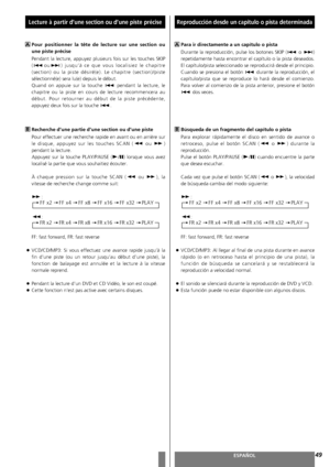 Page 4949FRANÇAISESPAÑOL
Lecture à partir d’une section ou d’une piste précise 
Pour positionner la tête de lecture sur une section ou
une piste précise
Pendant la lecture, appuyez plusieurs fois sur les touches SKIP
(.
ou/) jusqu’à ce que vous localisiez le chapitre
(section) ou la piste désiré(e). Le chapitre (section)/piste
sélectionné(e) sera lu(e) depuis le début. 
Quand on appuie sur la touche .
pendant la lecture, le
chapitre ou la piste en cours de lecture recommencera au
début. Pour retourner au début...