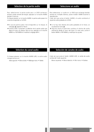 Page 6161FRANÇAISESPAÑOL
Sélection de la partie audio
Sélection du canal audio
À chaque pression sur la touche AUDIO (L/R), la sortie audio
change comme suit:
Mono gauche w
Mono droite wMélange mono wStéréo  Pour sélectionner la partie audio pour un DVD contenant
plusieurs pistes sonores de langue, appuyez sur la touche AUDIO
pendant la lecture.
À chaque pression sur la touche AUDIO, la partie audio passe à la
suivante enregistrée sur le DVD. 
<
Si aucune partie audio n’est enregistrée sur le disque, le
message...