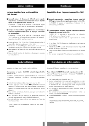 Page 6565FRANÇAISESPAÑOL
Lecture répétée 2
Lecture répétée d’une section définie 
(A-B Repeat)
Lancez la lecture du disque puis définir le point à partir
duquel vous souhaitez que commence la lecture répétée
(point A) en appuyant sur la touche A-B.
L’indication “A TO B SET A” s’affiche à l’écran et le voyant
“A” s’allume sur l’affichage du panneau avant de l’appareil. 
Lorsque le disque atteint le point où vous souhaitez que
la lecture répétée s’arrête (point B), appuyez à nouveau
sur la touche A-B....