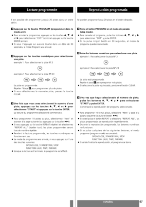 Page 6767FRANÇAISESPAÑOL
Lecture programmée
Il est possible de programmer jusqu’à 20 pistes dans un ordre
défini.
Appuyez sur la touche PROGRAM (programme) dans le
mode arrêt.
<
Pour annuler le programme, appuyez sur les touches 5, b, g
et tpour sélectionner “EXIT” (sortir) et appuyez sur la touche
ENTER (entrer).
<
Si vous n’appuyez sur aucune touche dans un délai de 30
secondes, le mode Program sera annulé.
Appuyez sur les touches numériques pour sélectionner
une piste.
exemple 1: Pour sélectionner la piste...