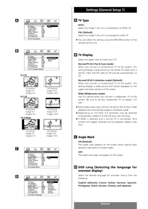 Page 70ENGLISH70
Settings (General Setup 1)
TV Type 
NTSC:
Select this mode if the unit is connected to an NTSC TV. 
PAL (Default):
Select this mode if the unit is connected to a PAL TV.
<
You can select this setting using the NTSC/PAL button of the
remote control unit.
TV Display 
Select the aspect ratio to match your TV.
Normal/PS (4:3 Pan & Scan mode):
When you connect a conventional TV to the system, this
setting displays a wide picture on the whole TV screen with a
portion (right and left sides of the...