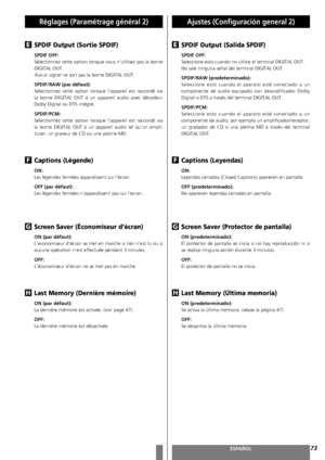 Page 7373FRANÇAISESPAÑOL
Réglages (Paramétrage général 2)Ajustes (Configuración general 2)
SPDIF Output (Sortie SPDIF) 
SPDIF OFF:
Sélectionnez cette option lorsque vous n’utilisez pas la borne
DIGITAL OUT.
Aucun signal ne sort pas la borne DIGITAL OUT. 
SPDIF/RAW (par défaut):
Sélectionnez cette option lorsque l’appareil est raccordé via
la borne DIGITAL OUT à un appareil audio avec décodeur
Dolby Digital ou DTS intégré. 
SPDIF/PCM: 
Sélectionnez cette option lorsque l’appareil est raccordé via
la borne...