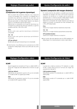 Page 7575FRANÇAISESPAÑOL
Réglages (Paramétrage audio)Ajustes (Configuración de audio )
Dynamic 
(Compression de la gamme dynamique) 
Dans la plupart des conditions d’écoute, vous risquez de
trouver les passages forts, imparfaits. Le réglage de ce
paramètre vous permet de comprimer les sons dans une
gamme qui vous paraîtra plus adaptée à une situation
d’écoute particulière. Le Dolby Digital répond à ces besoins
grâce à un contrôle de la gamme dynamique.
Sélectionnez la compression de la gamme dynamique qui...