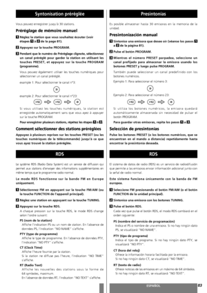 Page 83FRANÇAISESPAÑOL
Syntonisation prérégléePresintonías 
83
Vous pouvez enregistrer jusqu’à 30 stations.
Préréglage de mémoire manuel
Réglez la station que vous souhaitez écouter (voir
étapes  à  de la page 81).
Appuyez sur la touche PROGRAM.
Pendant que le numéro de Préréglage clignote, sélectionnez
un canal préréglé pour garder la station en utilisant les
touches PRESET, et appuyez sur la touche PROGRAM
(programme).
Vous pouvez également utiliser les touches numériques pour
sélectionner un canal préréglé....