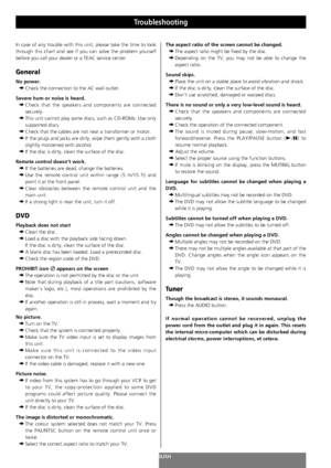 Page 9696ENGLISH
Troubleshooting
In case of any trouble with this unit, please take the time to look
through this chart and see if you can solve the problem yourself
before you call your dealer or a TEAC service center.
General
No power. 
e
Check the connection to the AC wall outlet.
Severe hum or noise is heard.
e
Check that the speakers and components are connected
securely.
e
This unit cannot play some discs, such as CD-ROMs. Use only
supported discs.
e
Check that the cables are not near a transformer or...