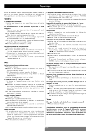 Page 9898FRANÇAIS
Dépannage
En cas de problème, prenez le temps de lire le tableau ci-après et
de voir si vous pouvez résoudre le problème tout seul avant de
faire appel à votre revendeur ou au centre d’assistance TEAC.
Général
L’appareil ne s’allume pas 
e
Vérifier que l’appareil est bien branché au niveau de la prise
murale.
Un bourdonnement ou des parasites importants se font
entendre.
e
Assurez-vous que les enceintes et les appareils sont
correctement raccordés.
e
Cet appareil ne peut pas lire certains...