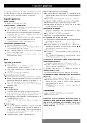 Page 100100ESPAÑOL
Solución de problemas
Si surge algún problema con la unidad, consulte esta tabla por si
pudiera resolverlo antes de ponerse en contacto con su
distribuidor o con un centro de asistencia técnica TEAC.
Aspectos generales
No hay corriente
e
Revise la conexión a la toma mural.
Se oyen zumbidos y ruidos fuertes.
e
Compruebe que los altavoces y el resto de componentes
están correctamente conectados.
e
Este aparato no puede reproducir algunos discos, por
ejemplo los CD-ROM. Utilice solamente discos...