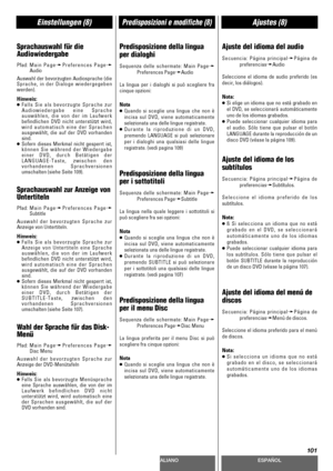 Page 101DEUTSCHITALIANOESPAÑOL
101
Einstellungen (8)Predisposizioni e modifiche (8)Ajustes (8)
Sprachauswahl für die
Audiowiedergabe
Pfad:Main PagewPreferences PagewAudio
Auswahl der bevorzugten Audiosprache (die
Sprache, in der Dialoge wiedergegeben
werden).
Hinweis: