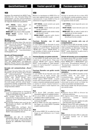 Page 113DEUTSCHITALIANOESPAÑOL
113
Spezialfunktionen (5)Funzioni speciali (5)Funciones especiales (5)
VCD
Betätigen Sie wiederholt die AUDIO-Taste,
während Sie eine Karaoke-Video-CD
wiedergeben, auf der unterschiedliche
Audiokanäle aufgezeichnet sind, um einen
der folgenden Audiomodi auszuwählen:
LEFT VOCAL: linker Kanal mit
automatischem „Vocal Guide“.
RIGHT VOCAL: rechter Kanal mit
automatischem „Vocal Guide“.
MONO LEFT: linker Kanal in Monoqualität.
MONO RIGHT: rechter Kanal in
Monoqualität.
Karaoke –...