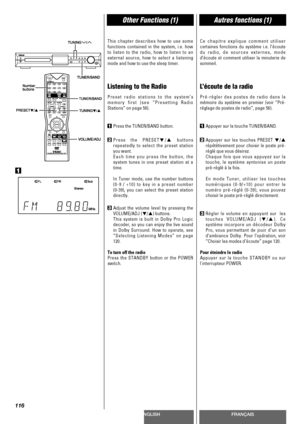 Page 116ENGLISHFRANÇAIS
Other Functions (1)Autres fonctions (1)
116
This chapter describes how to use some
functions contained in the system, i.e. how
to listen to the radio, how to listen to an
external source, how to select a listening
mode and how to use the sleep timer.
Listening to the Radio
Preset radio stations to the system’s
memory first (see “Presetting Radio
Stations” on page 56).
1Press the TUNER/BAND button.
2Press the PRESETb/5buttons
repeatedly to select the preset station
you want.
Each time you...