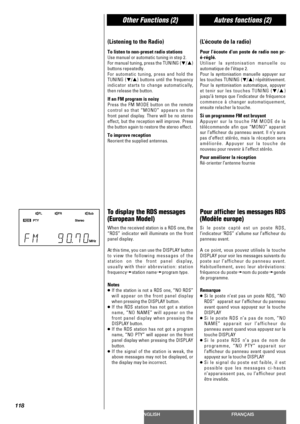 Page 118ENGLISHFRANÇAIS
Other Functions (2)Autres fonctions (2)
118
(Listening to the Radio)
To listen to non-preset radio stations
Use manual or automatic tuning in step 2.
For manual tuning, press the TUNING (b
/5)
buttons repeatedly.
For automatic tuning, press and hold the
TUNING (b
/5) buttons until the frequency
indicator starts to change automatically,
then release the button.
If an FM program is noisy
Press the FM MODE button on the remote
control so that “MONO” appears on the
front panel display. There...