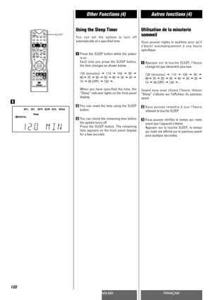 Page 122ENGLISHFRANÇAIS
Other Functions (4)Autres fonctions (4)
122
Using the Sleep Timer
You can set the system to turn off
automatically at a specified time.
1Press the SLEEP button while the power
is on.
Each time you press the SLEEP button,
the time changes as shown below.
120 (minutes) w
110 w100 w90 w
80w70 w60 w50 w40 w30 w20 w
10 w00 (OFF) w120 w...
When you have specified the time, the
“Sleep” indicator lights on the front panel
display.
2You can reset the time using the SLEEP
button.
3You can check the...