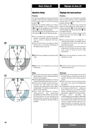 Page 48ENGLISHFRANÇAIS
Basic Setup (5)Réglage de base (5)
48
Speakers Setup
Position
For the best possible surround sound all the
speakers other than the subwoofer should
be the same distance from the listening
position ( 
A).
However, this system allows you to place
the center speaker up to 1.6 meters closer 
( 
B) and the rear speakers up to 4.6 meters
closer ( 
C) to the listening position.
The front speakers can be placed from 1.0 to
15.0 meters ( 
A) from the listening position.
<
You can place the...