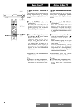 Page 52ENGLISHFRANÇAIS
Basic Setup (7)Réglage de base (7)
52
To specify the balance and level of the
speakers
You can use the Test Tone function to check
whether all the speakers are connected
correctly, and to specify the balance of the
speakers.
1Press the TEST TONE button on the
remote control.
You will hear the test tone from Front-left
speaker, Center speaker, Front-right
speaker, Surround-right speaker and
Surround-left speaker in sequence.
2Sit at your listening position, use the
VOLUME/ADJ (b
/5)...