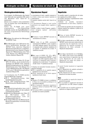 Page 73DEUTSCHITALIANOESPAÑOL
73
Wiedergabe von Disks (8)Riproduzione dei dischi (8)Reproducción de discos (8)
Wiedergabewiederholung
Es ist möglich, die Wiedergabe aller Kapitel
eines Titels oder einer gesamten DVD  sowie
alle Musiktitel einer Audio-CD zu
wiederholen.
Ebenso ist es möglich, einen bestimmten
Titel, ein Kapitel oder einen Musiktitel zu
wiederholen.
Sofern der PL-D2000 eine zuvor
programmierte Titel-/Kapitelfolge
wiedergibt, werden die Kapitel/Musiktitel in
der zuvor programmierten Reihenfolge...