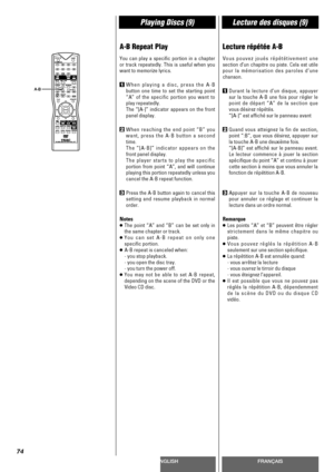 Page 74ENGLISHFRANÇAIS
Playing Discs (9)Lecture des disques (9)
74
A-B Repeat Play
You can play a specific portion in a chapter
or track repeatedly. This is useful when you
want to memorize lyrics.
1When playing a disc, press the A-B
button one time to set the starting point
“A” of the specific portion you want to
play repeatedly.
The “[A-]” indicator appears on the front
panel display.
2When reaching the end point “B” you
want, press the A-B button a second
time.
The “[A-B]” indicator appears on the
front...