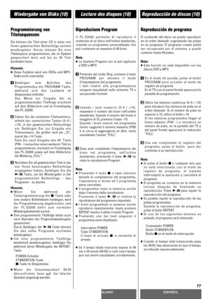 Page 77DEUTSCHITALIANOESPAÑOL
77
Wiedergabe von Disks (10)Lecture des disques (10)Reproducción de discos (10)
Programmierung von
Titelsequenzen
Sie können die Titel einer CD in einer von
Ihnen gewünschten Reihenfolge sortiert
wiedergeben. Hierzu müssen Sie eine
Titelsequenz programmieren, die im System
gespeichert wird und bis zu 99 Titel
beinhalten kann.
Hinweis:
