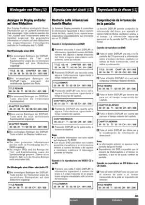 Page 83DEUTSCHITALIANOESPAÑOL
83
Wiedergabe von Disks (13)Riproduzione dei dischi (13)Reproducción de discos (13)
Anzeigen im Display und/oder
auf dem Bildschirm
Die Display-Funktion ermöglicht Ihnen,
Informationen zur im Laufwerk befindlichen
Disk anzuzeigen. Unter anderem werden die
Titel-, Kapitel- und Tonspuranzahl sowie die
Spielzeit angezeigt. Die gewünschte
Information erscheint auf dem Bildschirm
des angeschlossenen Fernsehgeräts
und/oder im Frontdisplay des PL-D2000.
Bei Wiedergabe einer DVD
1Bei...