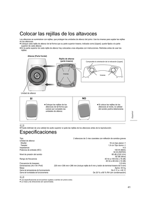 Page 4141
Español
Colocar las rejillas de los altavoces
Los altavoces se suministran con rejillas, que protegen las uni dades de altavoz del polvo. Use los imanes para sujetar las rej illas 
en los altavoces.
≥ Coloque cada rejilla de altavoz de tal forma que su parte super ior trasera, indicada como [Upper], quede fijada a la parte 
superior de cada altavoz.
≥ En la parte superior de cada rejilla de altavoz hay colocadas u nas etiquetas con instrucciones. Retírelas antes de usar las 
rejillas.
	
≥ Puede...