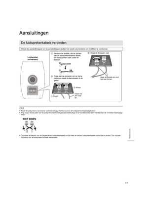 Page 5151
Nederlands
Aansluitingen
	
≥Plaats de luidsprekers niet met de voorkant omlaag. Hierdoor ku nnen de luidsprekers beschadigd raken.
≥ Zorg ervoor dat de polen van de luidsprekerkabels niet gekruist  (kortsluiting) of verwisseld worden want hierdoor kan de verst erker beschadigd 
raken.
≥ Controleer de kleuren van de (bijgeleverde) luidsprekerkabels om de linker en rechter luidsprekerkabels correct aan te sluiten . Een onjuiste 
verbinding kan de luidsprekers schade berokkenen.
De luidsprekerkabels...