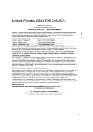 Page 6767
English
Limited Warranty (ONLY FOR CANADA)
Panasonic Canada Inc.
5770 Ambler Drive, Mississauga, Ontario L4W 2T3
TECHNICS PRODUCT – LIMITED WARRANTY
Panasonic Canada Inc. warrants this product to be free from defects in material and workmanship under normal use and for a 
period as stated below from the date of original purchase agree s to, at its option either (a) repair your product with new or 
refurbished parts, (b) replace it with a new or a refurbished equivalent value product, or (c) refund...