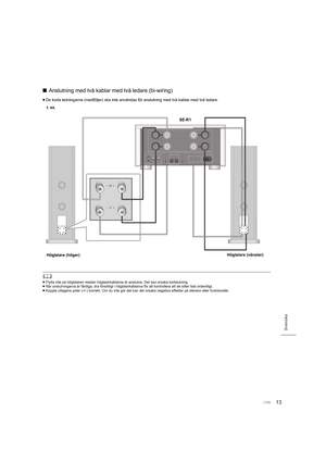 Page 10913
Svenska
∫Anslutning med två kablar med två ledare (bi-wiring)
≥De korta ledningarna (medföljer) ska inte användas för anslutning med två kablar med två ledare.
	
≥ Flytta inte på högtalaren medan  högtalarkablarna är anslutna. Det kan orsaka kortslutning.
≥ När anslutningarna är färdiga, dra försiktigt i högtalarkablarn a för att kontrollera att de sitter fast ordentligt.
≥ Koppla uttagens poler (+/-) korrekt. Om du inte gör det kan det  orsaka negativa effekter på stereon eller funktionsfel.
t. ex....