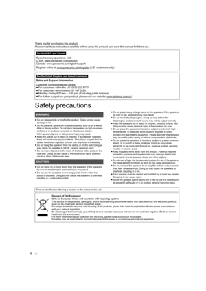 Page 44
Thank you for purchasing this product.
Please read these instructions carefully before using this product, and save this manual for future use.
Safety precautions
≥Do not disassemble or modify the product. Doing so may cause 
damage or fire.
≥
Do not place the speakers in unstable locations, such as on a w obbly 
table or sloping surface. Do not place the speakers on high or  uneven 
surfaces or on surfaces vulnerable to vibrations or shocks. 
If the speakers tip over or fall, personal injury may...
