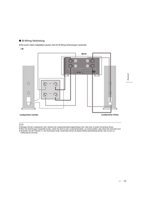 Page 3713
Deutsch
∫Bi-Wiring-Verbindung
≥Die kurzen Kabel (mitgeliefert) werden nicht für Bi-Wiring-Verb indungen verwendet.
	
≥Bewegen Sie den Lautsprecher nicht, während die Lautsprecherkabel angeschlossen sind. Dies kann zu einem Kurzschluss führen.
≥ Wenn die Verbindungen hergestellt wurden, ziehen Sie leicht an  den Lautsprecherkabeln, um sicherzustellen, dass diese fest verbunden sind.
≥ Verdrahten Sie die Polarität (+/-) der Anschlüsse richtig. Andernfalls können die Stereo-Effekte beeinträchtigt werden...