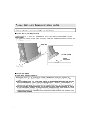 Page 448∫
Fixation des boulons d'espacement
Placez les enceintes sur une surface qui ne peut pas s'abimer,  comme un tapis de sol, ou sur une surface qu'il n'est pas 
important d'abimer.
≥ Si les enceintes sont bancales, placez les boulons d'espacement sous les pieds en métal. Ceci empêchera les pieds en métal 
d'avoir du jeu sous les enceintes.
∫ Fixation des pointes
Les pointes peuvent améliorer la qualité du son.
A propos des boulons d'espacement et des pointes
≥Conservez les...