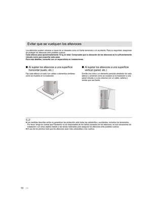 Page 7010
Los altavoces pueden volcarse a causa de un desastre como un fuerte terremoto o un accidente. Para su seguridad, asegúrese 
de proteger los altavoces ante posibles vuelcos.
Cada altavoz pesa aproximadamente 72 kg en total. Compruebe que la ubicación de los altavoces es lo su ficientemente 
robusta como para soportar este peso.
Para más detalles, consulte con un especialista en instalacione s.
∫Al sujetar los altavoces a una superficie 
horizontal (suelo, etc.)
Fije cada altavoz al suelo con cables o...