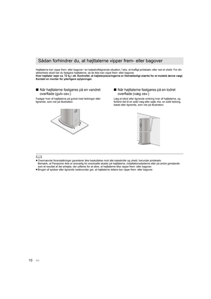 Page 8210
Højttalerne kan vippe frem- eller bagover i en katastrofelignende situation, f.eks. et kraftigt jordskælv, eller ved et uheld. For din 
sikkerheds skyld bør du fastgøre højttalerne, så de ikke kan vi ppe frem- eller bagover.
Hver højttaler vejer ca. 72 k g i alt. Kontrollér, at højtalerplaceringerne er tilstrækkeligt  stærke for at modstå denne vægt.
Kontakt en montør for yderligere oplysninger.
∫ Når højttalerne fastgøres på en vandret 
overflade (gulv osv.)
Fastgør hver af højttalerne på gulvet med...