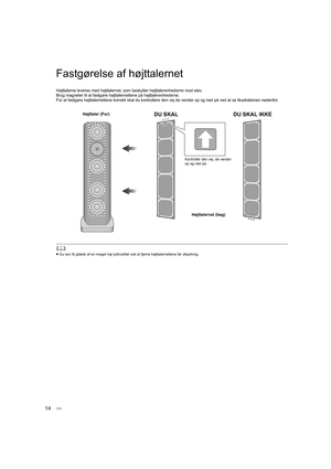 Page 8614
Fastgørelse af højttalernet
Højttalerne leveres med højttalernet, som beskytter højttalerenhederne mod støv.
Brug magneter til at fastgøre højttalernettene på højttalerenhederne.
For at fastgøre højttalernettene korrekt skal du kontrollere de n vej de vender op og ned på ved at se illustrationen nedenfor.
	
≥Du kan få glæde af en meget høj lydkvalitet ved at fjerne højtt alernettene før afspilning.
Højttaler (For)
Højttalernet (bag)
Kontrollér den vej, de vender 
op og ned på.
DU SKAL IKKE
DU SKAL...