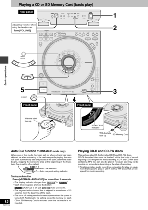 Page 12RQT7114
12
Basic operations
1
35
4
2
Playing a CD or SD Memory Card (basic play)
Playing CD-R and CD-RW discs
This unit can play CD-DA formatted CD-R and CD-RW discs.
CD-DA formatted discs must be finalized at the final point of record-
ing using a CD designed for music recording. CD-R and CD-RW discs
containing MP3 files can also be played. However, play may not be
possible on some discs depending on the state of recording.
Finalizing makes audio recordings compatible for play on equip-
ment that...