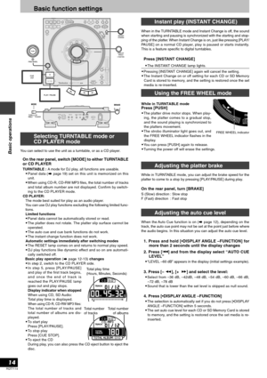 Page 14RQT7114
14
Basic operations
On the rear panel, switch [MODE] to either TURNTABLE
or CD PLAYER
TURNTABLE : A mode for DJ play, all functions are useable.
•Panel data ( page 19) set on this unit is memorized on this
unit.
•When using CD-R, CD-RW MP3 files, the total number of tracks
and total album number are not displayed. Confirm by switch-
ing to the CD PLAYER mode.
CD PLAYER:
The mode best suited for play as an audio player.
You can use DJ play functions excluding the following limited func-
tions....