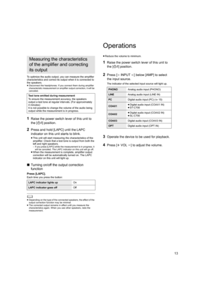 Page 1313
To optimize the audio output, you can measure the amplifier 
characteristics and correct its output when it is connected to 
the speakers.
≥Disconnect the headphones. If you connect them during amplifier  
characteristic measurement or amplifier output correction, it w ill be 
canceled.
1Raise the power switch lever of this unit to 
the [ Í/I] position.
2Press and hold [LAPC] until the LAPC 
indicator on this unit starts to blink.
≥ This unit will start measuring the characteristics of the 
amplifier....