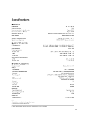 Page 1717
Specifications
	
≥Specifications are subject to change without notice.
≥ Mass and dimensions are approximate.
≥“Direct Stream Digital”, DSD and their logos are trademarks of  Sony Corporation.
∫GENERAL
Power supply AC 120 V, 60 Hz
Power consumption 73 W
Power consumption in standby mode Approx. 0.3 W
Power consumption in off mode Approx. 0.3 W
Dimensions (Wk Hk D) 340 mm k132 mm k325 mm (13
3/8qk 57/32qk1213/16q)
Mass (Weight) Approx. 8.3 kg (18.3 lbs)
Operating temperature range 0oC to r 40oC( r32 oF...
