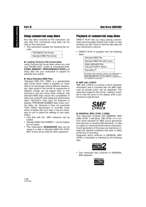 Page 118Part VI Disk Drive (KN2400)
118QQTG0692
Disk Drive (KN2400)
Using commercial song disks
Not only disks recorded on this instrument, but
also data from commercial song disks can be
read on this instrument.
This instrument accepts the following file for-
mats:

 Loading Technics File format disks
Using Technics file format disks allows you load
new SOUND EDIT, rhythm & accompaniments,
PANEL MEMORY, PERFORMANCE PADS and
Song data into your instrument to expand its
potential even further.

 About...