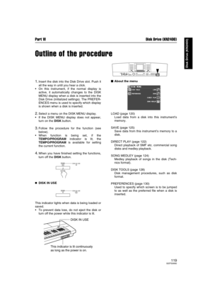 Page 119Part VI Disk Drive (KN2400)
119QQTG0692
Disk Drive (KN2400)
Outline of the procedure
1.Insert the disk into the Disk Drive slot. Push it
all the way in until you hear a click.
On this instrument, if the normal display is
active, it automatically changes to the DISK
MENU display when a disk is inserted into the
Disk Drive (initialized settings). The PREFER-
ENCES menu is used to specify which display
is shown when a disk is inserted.
2.Select a menu on the DISK MENU display.
If the DISK MENU display...