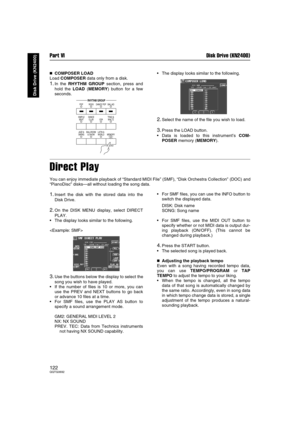 Page 122Part VI Disk Drive (KN2400)
122QQTG0692
Disk Drive (KN2400)

 COMPOSER LOAD
Load COMPOSER data only from a disk.
1.In the RHYTHM GROUP section, press and
hold the LOAD (MEMORY) button for a few
seconds.The display looks similar to the following.
2.Select the name of the file you wish to load.
3.Press the LOAD button.
Data is loaded to this instrument’s COM-
POSER memory (MEMORY).
Direct Play
You can enjoy immediate playback of “Standard MIDI File” (SMF), “Disk Orchestra Collection” (DOC) and...