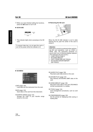 Page 132Part VII SD Card (KN2600)
132QQTG0692
SD Card (KN2600)
7.When you have finished setting the functions,
press the SD button to turn it off.

 SD IN USE
This indicator lights when accessing to the SD
card.

 Removing the SD card
When the SD IN USE indicator is not lit, while
opening the lid, push the center of the card to
unlock it.

 SD MENU
LOAD (page 130)
Load data into this instrument from the card.
SAVE (page 140)
Save data on the card from this instrument.
FAVORITE SONGS (page 143)...