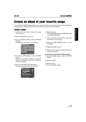 Page 143Part VII SD Card (KN2600)
143QQTG0692
SD Card (KN2600)
Create an album of your favorite songs
The FAVORITE SONGS display allows you to create an album of your favorite songs which are aligned in
a desired order, making it easy to load your favorite song to play back immediately.
FAVORITE SONGS
1.Insert the SD card which contains the songs
into the SD slot.
2.Press the SD button to turn it on.
3.On the SD MENU display, select FAVORITE
SONGS.
The display looks similar to the following.
4.Use the  and ...