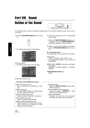 Page 146146QQTG0692
Sound
Part VIII   Sound
Outline of the Sound
The SOUND mode is used for making fine adjustments to the functions related to sound, such as tone,
and tuning.
1.Press the PROGRAM MENUS button to turn it
on.
• The display looks similar to the following.
2.Select SOUND.
 The display looks similar to the following.
3.Select the desired menu.
4.Follow the procedures on the corresponding
menu display.
 When the TEMPO/PROGRAM indicator is lit,
it indicates that the TEMPO/PROGRAM is
available for...
