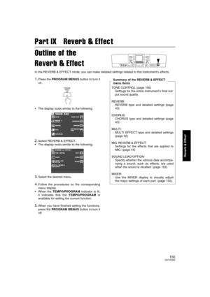 Page 155155QQTG0692
Reverb & Effect
Part IX   Reverb & Effect
Outline of the
Reverb & Effect
In the REVERB & EFFECT mode, you can make detailed settings related to this instrument’s effects.
1.Press the PROGRAM MENUS button to turn it
on.
 The display looks similar to the following.
2.Select REVERB & EFFECT.
 The display looks similar to the following.
3.Select the desired menu.
4.Follow the procedures on the corresponding
menu display.
 When the TEMPO/PROGRAM indicator is lit,
it indicates that the...