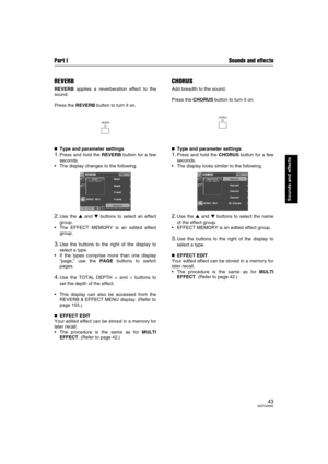 Page 43Part I Sounds and effects
43QQTG0692
Sounds and effects
REVERB
REVERB applies a reverberation effect to the
sound.
Press the REVERB button to turn it on.

 Type and parameter settings
1.Press and hold the REVERB button for a few
seconds.
The display changes to the following.
2.Use the  and  buttons to select an effect
group.
The EFFECT MEMORY is an edited effect
group.
3.Use the buttons to the right of the display to
select a type.
If the types comprise more than one display
“page,” use the PAGE...