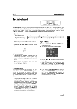 Page 47Part I Sounds and effects
47QQTG0692
Sounds and effects
Techni-chord
TECHNI-CHORD turns your single note melodies into full chords and offers you a choice of different types
from a simple duet which adds one harmony note to your melody note, to big band reeds which adds four
harmony notes to your melody note. If TECHNI-CHORD is part of a ONE TOUCH PLAY or MUSIC
STYLIST registration, a suitable TECHNI-CHORD type will be selected automatically.
Example:
Left hand (chord)
Right hand (melody)
1.Split the...