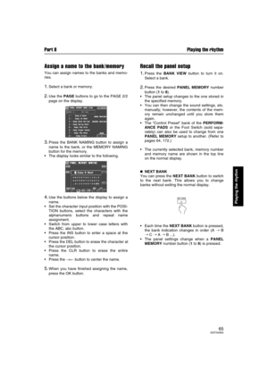 Page 65Part II Playing the rhythm
65QQTG0692
Playing the rhythm
Assign a name to the bank/memory
You can assign names to the banks and memo-
ries.
1.Select a bank or memory.
2.Use the PAGE buttons to go to the PAGE 2/2
page on the display.
3.Press the BANK NAMING button to assign a
name to the bank, or the MEMORY NAMING
button for the memory.
The display looks similar to the following.
4.Use the buttons below the display to assign a
name.
Set the character input position with the POSI-
TION buttons, select...